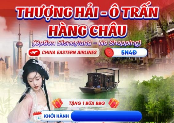 Tour Thượng Hải - Tây Ô Trấn - Hàng Châu - Tô Châu: Khám phá Giang Nam
