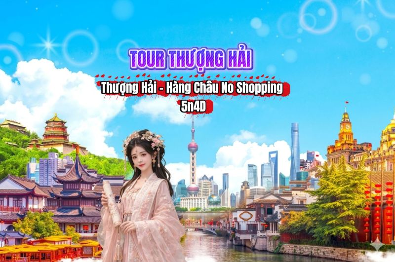 Tour Thượng Hải - Hàng Châu No Shopping 5n4D bay: Bay Air China Trung Hoa Muôn Nẻo